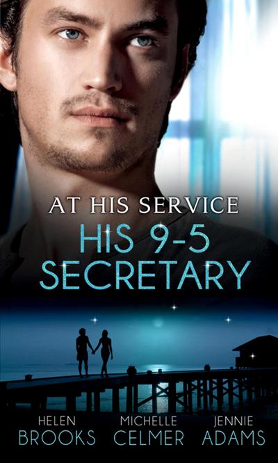At His Service: His 9-5 Secretary: The Billionaire Boss’s Secretary Bride / The Secretary’s Secret / Memo: Marry Me?