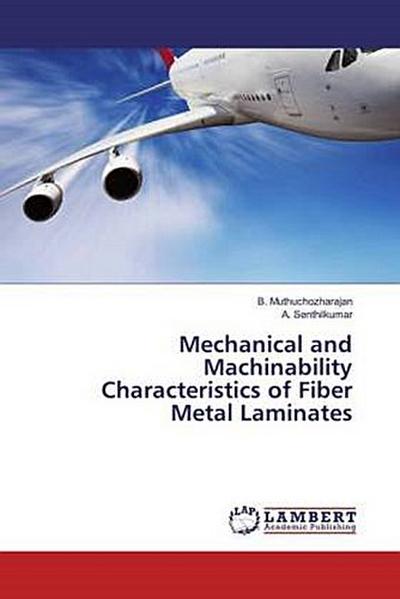 Mechanical and Machinability Characteristics of Fiber Metal Laminates