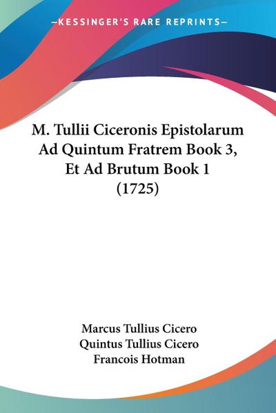 M. Tullii Ciceronis Epistolarum Ad Quintum Fratrem Book 3, Et Ad Brutum Book 1 (1725)