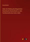 Ueber die Stellung des Bürgerlichen Gesetzbuchs Deutschlands zu dem Familienrechte des hohen Adels