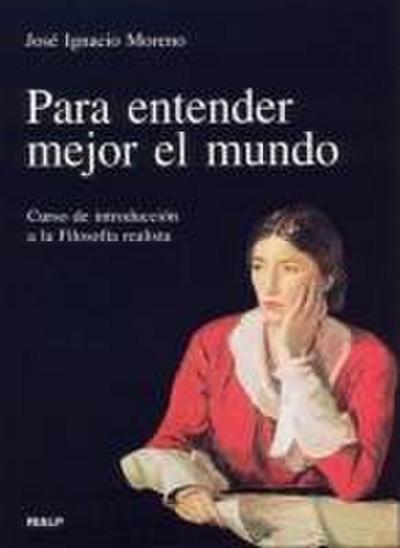 Para entender mejor el mundo : curso de introducción a la filosofía realista
