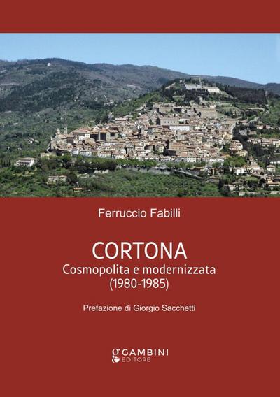 Fabilli, F: Cortona. Cosmopolita e modernizzata (1980-1985)