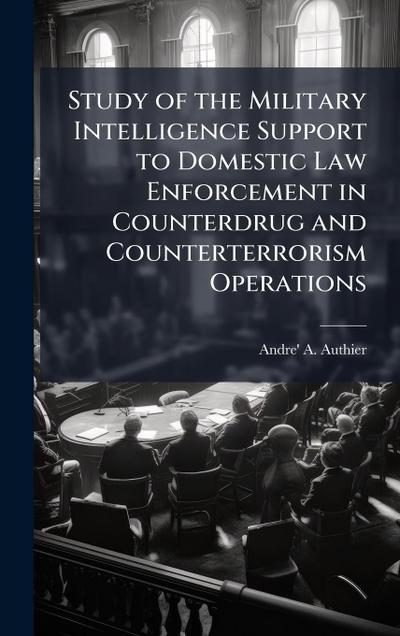 Study of the Military Intelligence Support to Domestic Law Enforcement in Counterdrug and Counterterrorism Operations