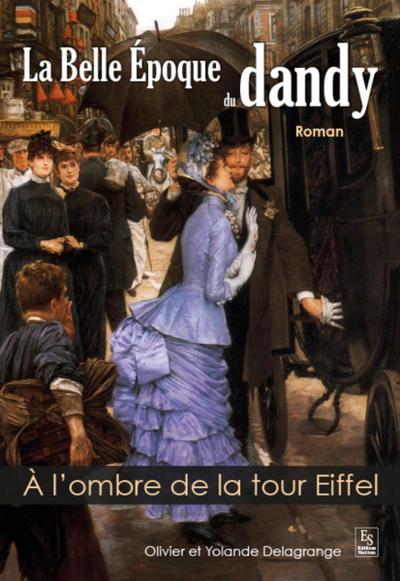 Belle Epoque du dandy (La) - A l’ombre de la tour Eiffel