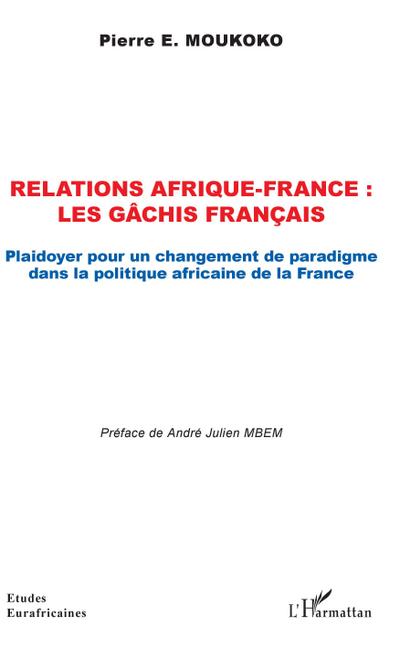 Moukoko, P: Relations Afrique-France : les gâchis français