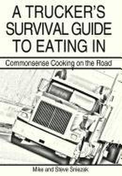 A Trucker’s Survival Guide to Eating In