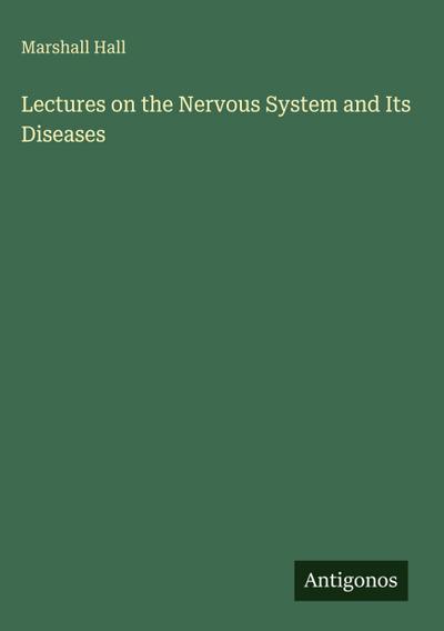 Lectures on the Nervous System and Its Diseases