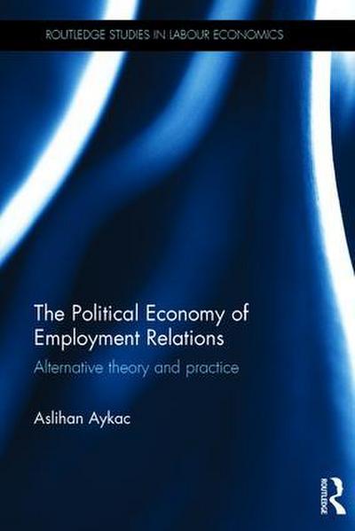 The Political Economy of Employment Relations