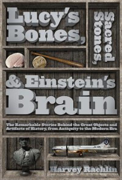 Lucy’s Bones, Sacred Stones, & Einstein’s Brain