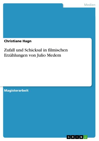 Zufall und Schicksal in filmischen Erzählungen von Julio Medem