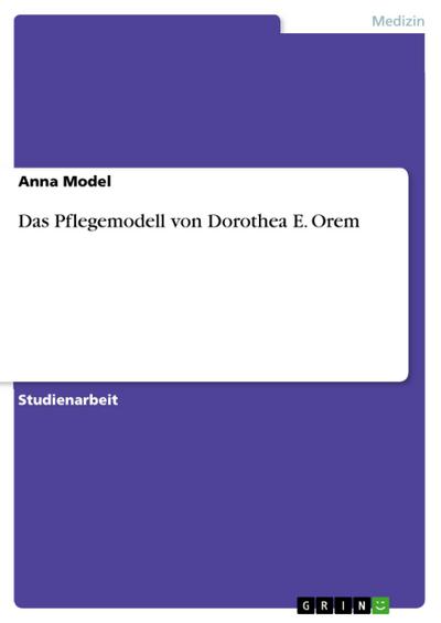 Das Pflegemodell von Dorothea E. Orem