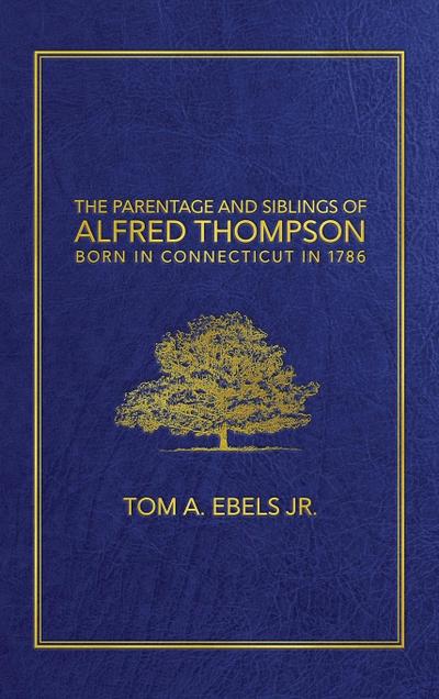 The Parentage and Siblings of Alfred Thompson Born in Connecticut in 1786
