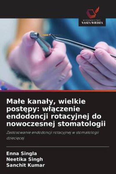 Ma¿e kana¿y, wielkie post¿py: w¿¿czenie endodoncji rotacyjnej do nowoczesnej stomatologii