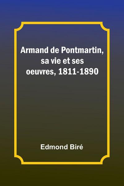 Armand de Pontmartin, sa vie et ses oeuvres, 1811-1890