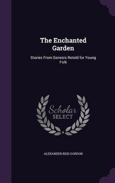 The Enchanted Garden: Stories From Genesis Retold for Young Folk