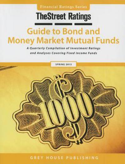Thestreet Ratings Guide to Bond & Money Market Mutual Funds, Spring 2015