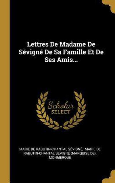 Lettres De Madame De Sévigné De Sa Famille Et De Ses Amis...