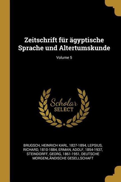 Zeitschrift Für Ägyptische Sprache Und Altertumskunde; Volume 5