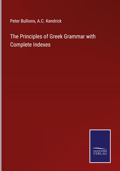 The Principles of Greek Grammar with Complete Indexes