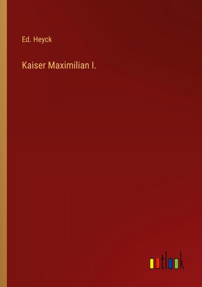 Kaiser Maximilian I.