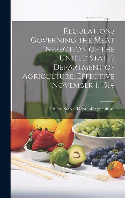 Regulations Governing the Meat Inspection of the United States Department of Agriculture. Effective November 1, 1914