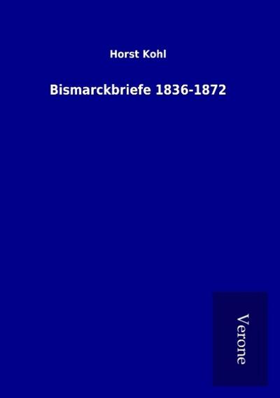 Bismarckbriefe 1836-1872