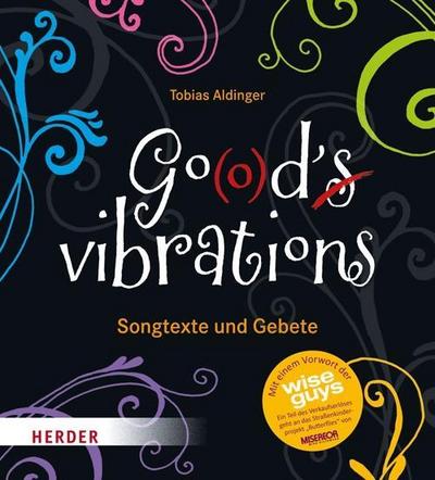Go(o)ds vibrations; Songtexte und Gebete; Vorw. v. Wise Guys; Übers. v. Nau, Annette; Deutsch; ca. 56 Fotos