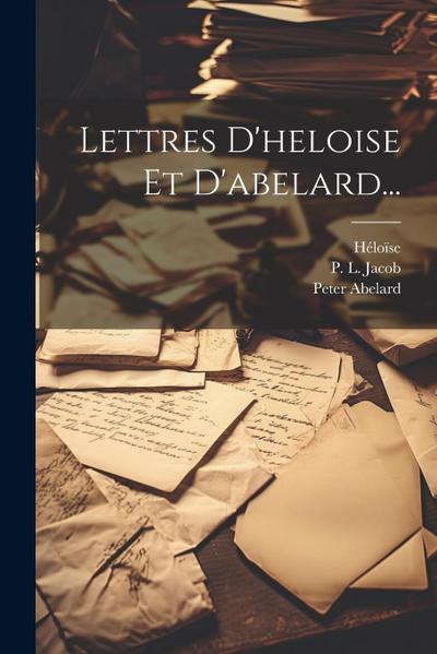 Lettres D’heloise Et D’abelard...