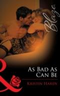 As Bad As Can Be (Mills & Boon Blaze) (Under t