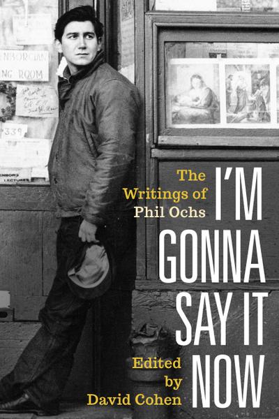I’m Gonna Say It Now: The Writings of Phil Ochs