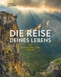 NG Bildband: Die Reise deines Lebens - die 245 spektakulärsten Abenteuerreisen der Welt