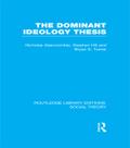 The Dominant Ideology Thesis (RLE Social Theory)