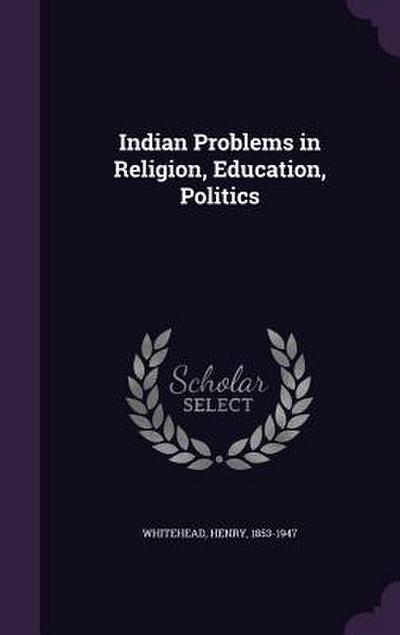 Indian Problems in Religion, Education, Politics