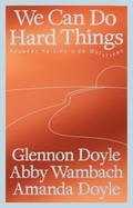 We Can Do Hard Things