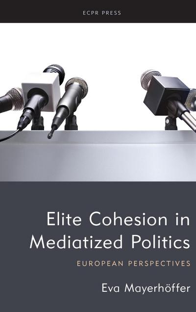 Elite Cohesion in Mediatized Politics