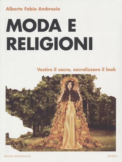Ambrosio, A: Moda e religioni. Vestire il sacro, sacralizzar