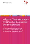 Indigene Friedenskonzepte zwischen (De)Kolonialität und Souveränität