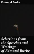 Selections from the Speeches and Writings of Edmun