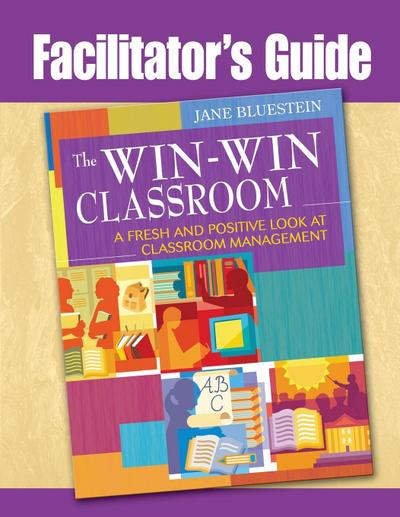 Facilitator’s Guide to The Win-Win Classroom
