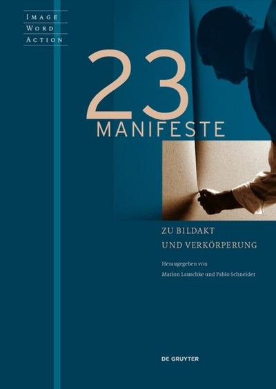 23 Manifeste zu Bildakt und Verkörperung
