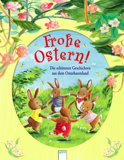 Frohe Ostern!: Die schönsten Geschichten aus dem Osterhasenland: Die schönsten Geschichten aus dem Osterhasenland. Sammelband