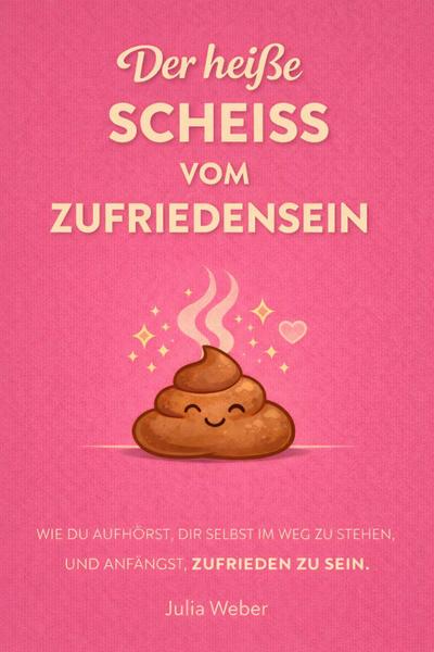 DER HEI¿E SCHEI¿ VOM ZUFRIEDENSEIN