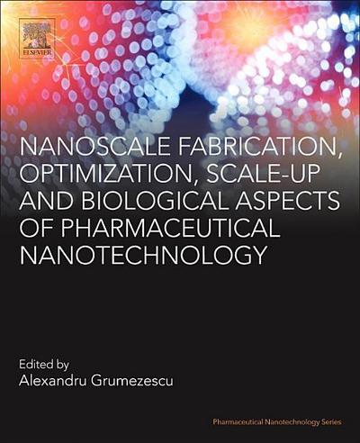 Nanoscale Fabrication, Optimization, Scale-Up and Biological Aspects of Pharmaceutical Nanotechnology