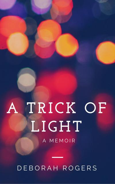 A Trick of Light: A Hong Kong Memoir