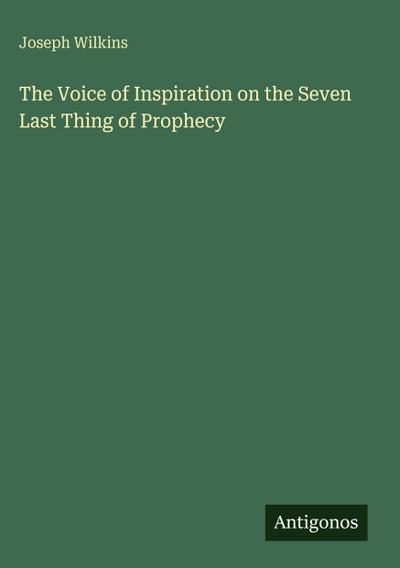 The Voice of Inspiration on the Seven Last Thing of Prophecy