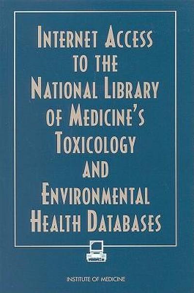 Internet Access to the National Library of Medicine’s Toxicology and Environmental Health Databases