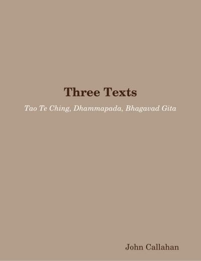 Three Texts: Tao Te Ching, Dhammapada, Bhagavad Gita
