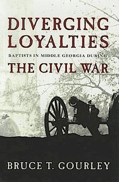 Diverging Loyalties: Baptists in Middle Georgia During the Civil War