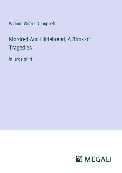 Mordred And Hildebrand; A Book of Tragedies