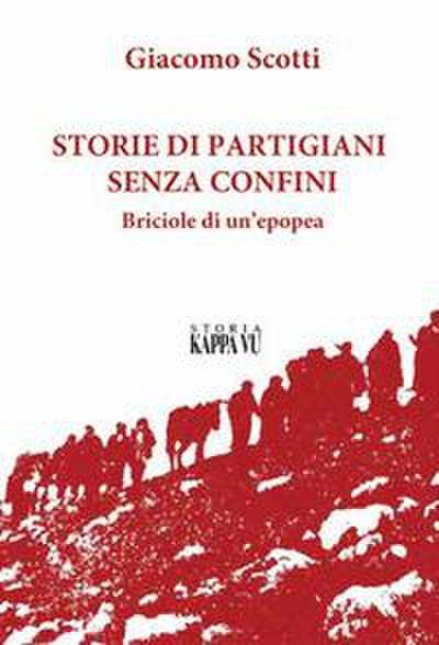 Storie di partigiani senza confini. Briciole di un’epopea